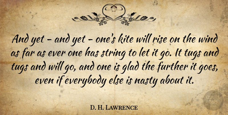 D. H. Lawrence Quote About Wind, Let It Go, Kites: And Yet And Yet Ones...