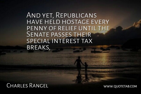 Charles Rangel Quote About Held, Hostage, Interest, Passes, Penny: And Yet Republicans Have Held...