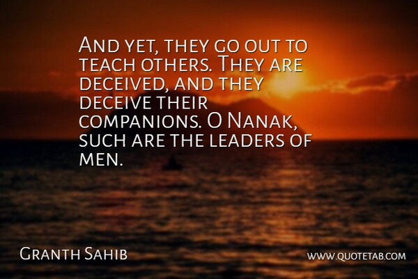 Granth Sahib Quote About Deceive, Leaders, Teach: And Yet They Go Out...