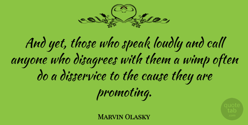 Marvin Olasky Quote About Wimps, Causes, Speak: And Yet Those Who Speak...