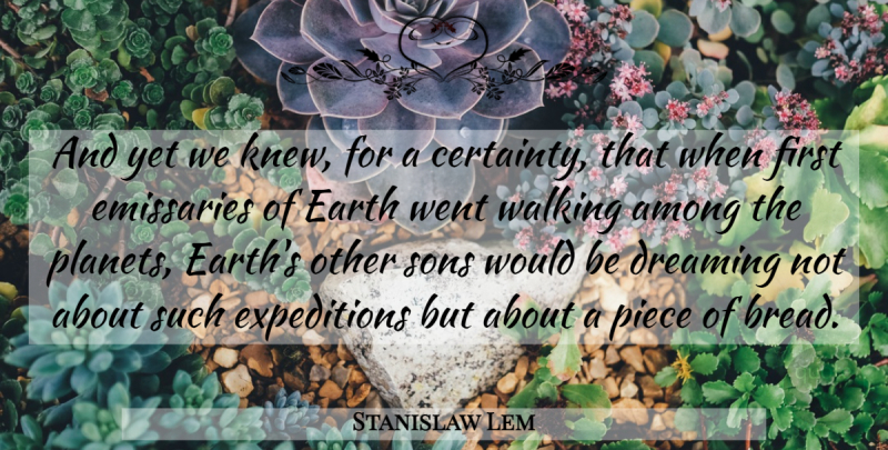 Stanislaw Lem Quote About Dream, Son, Would Be: And Yet We Knew For...