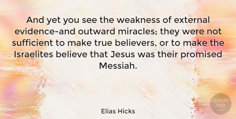 Elias Hicks Quote About Jesus, Believe, Miracle: And Yet You See The...