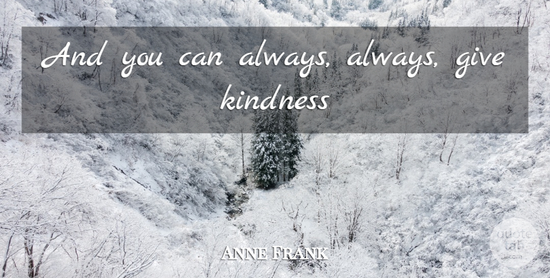 Anne Frank Quote About Kindness, Giving: And You Can Always Always...