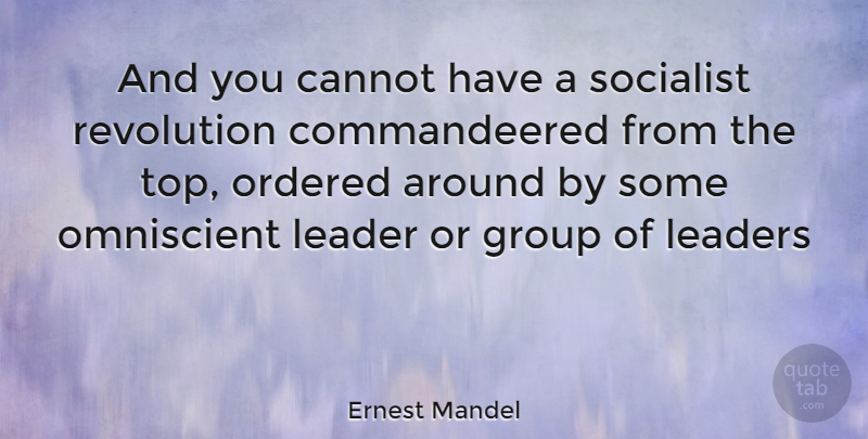 Ernest Mandel Quote About Leader, Revolution, Groups: And You Cannot Have A...