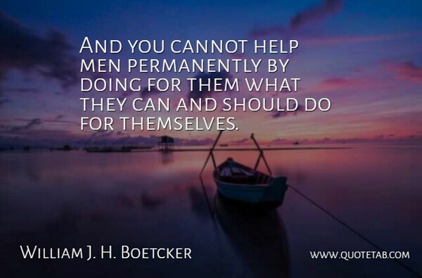William J. H. Boetcker Quote About Strength, Leadership, Peace: And You Cannot Help Men...