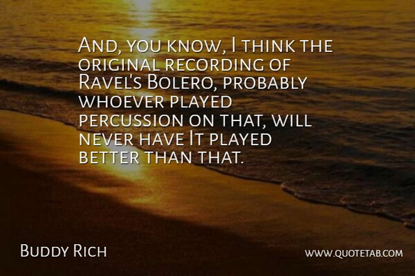 Buddy Rich Quote About Thinking, Ravel, Percussion: And You Know I Think...