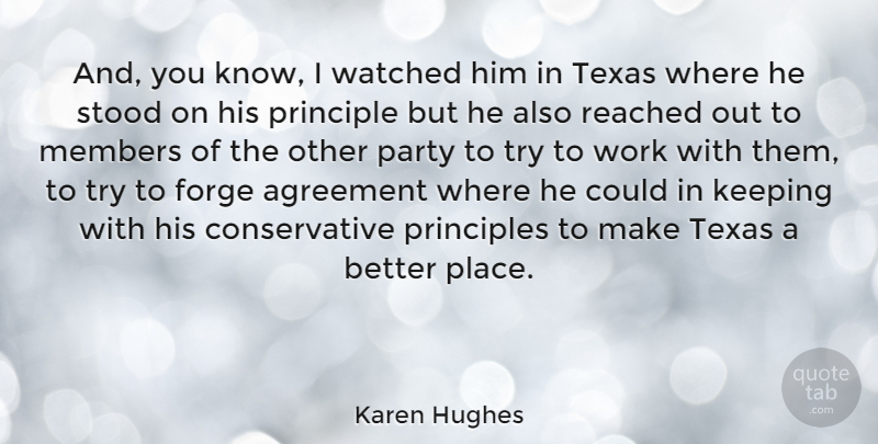 Karen Hughes Quote About Party, Texas, Agreement: And You Know I Watched...