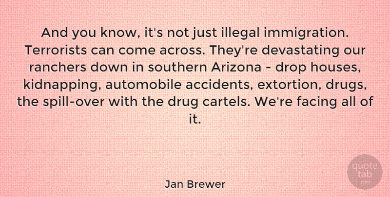 Jan Brewer Quote About Drug Cartels, House, Southern: And You Know Its Not...