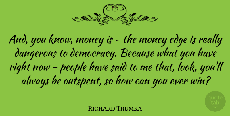 Richard Trumka Quote About Winning, People, Democracy: And You Know Money Is...