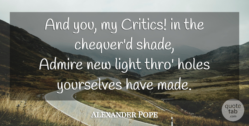 Alexander Pope Quote About Light, Criticism, Shade: And You My Critics In...