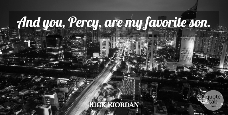 Rick Riordan Quote About Son, My Favorite, Percy Jackson And The Olympians: And You Percy Are My...