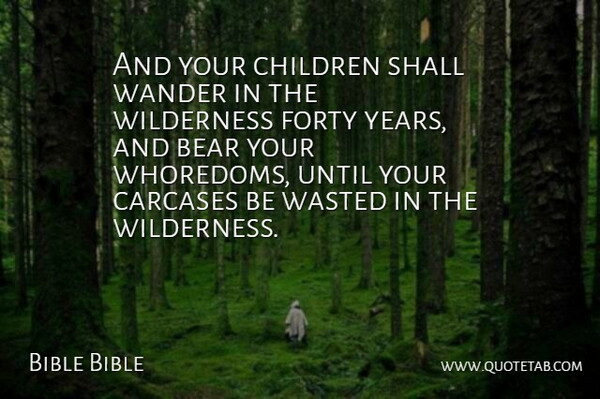 Bible Bible Quote About Bear, Children, Forty, Shall, Until: And Your Children Shall Wander...