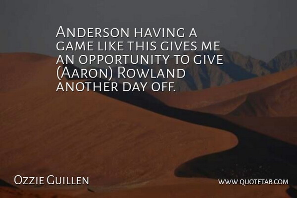 Ozzie Guillen Quote About Anderson, Game, Gives, Opportunity: Anderson Having A Game Like...