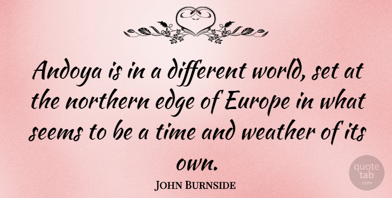 John Burnside Quote About Europe, Northern, Seems, Time: Andoya Is In A Different...