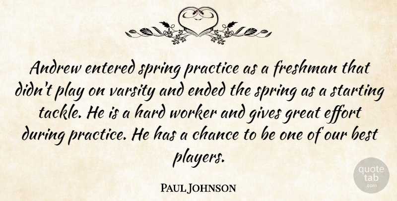 Paul Johnson Quote About Andrew, Best, Chance, Effort, Ended: Andrew Entered Spring Practice As...