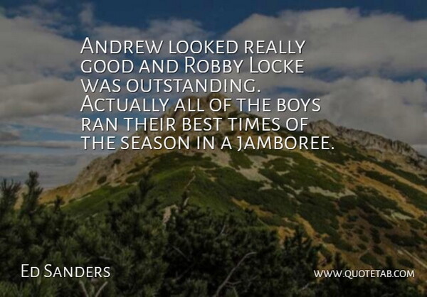 Ed Sanders Quote About Andrew, Best, Boys, Good, Looked: Andrew Looked Really Good And...
