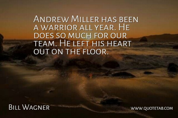 Bill Wagner Quote About Andrew, Heart, Left, Miller, Warrior: Andrew Miller Has Been A...