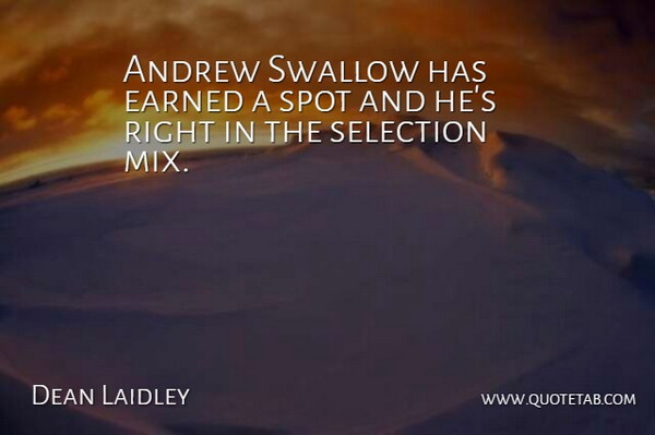 Dean Laidley Quote About Andrew, Earned, Selection, Spot, Swallow: Andrew Swallow Has Earned A...