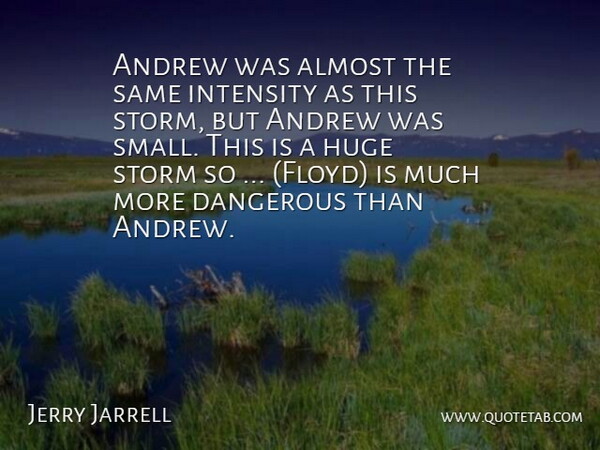 Jerry Jarrell Quote About Almost, Andrew, Dangerous, Huge, Intensity: Andrew Was Almost The Same...