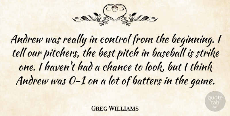 Greg Williams Quote About Andrew, Baseball, Best, Chance, Control: Andrew Was Really In Control...