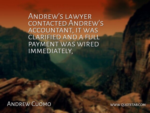 Andrew Cuomo Quote About Full, Lawyer, Payment, Wired: Andrews Lawyer Contacted Andrews Accountant...
