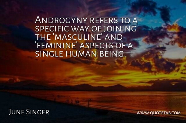 June Singer Quote About American Scientist, Androgyny, Aspects, Human, Specific: Androgyny Refers To A Specific...