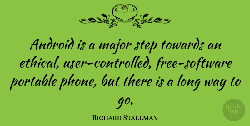 Richard Stallman Quote About Phones, Long, Way: Android Is A Major Step...