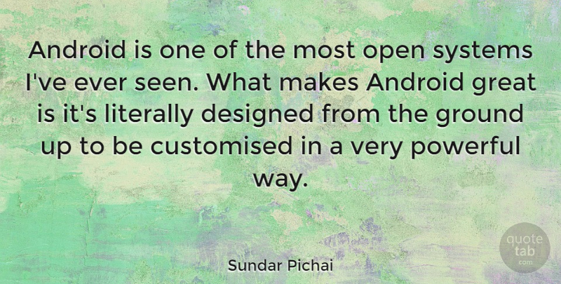 Sundar Pichai Quote About Android, Designed, Great, Ground, Literally: Android Is One Of The...