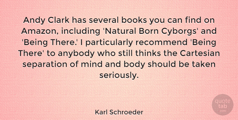 Karl Schroeder Quote About Andy, Anybody, Clark, Including, Mind: Andy Clark Has Several Books...