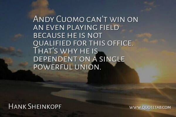 Hank Sheinkopf Quote About Andy, Dependent, Field, Office, Playing: Andy Cuomo Cant Win On...