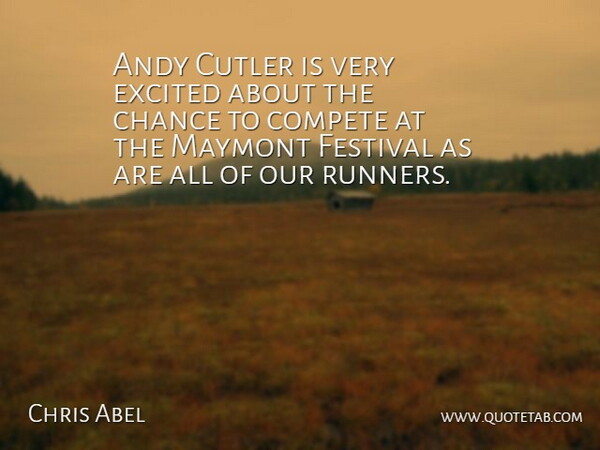Chris Abel Quote About Andy, Chance, Compete, Excited, Festival: Andy Cutler Is Very Excited...