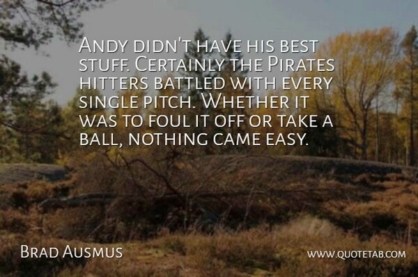 Brad Ausmus Quote About Andy, Best, Came, Certainly, Foul: Andy Didnt Have His Best...