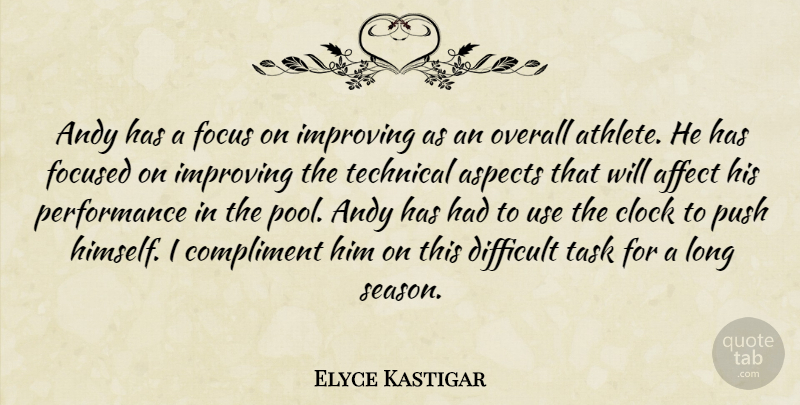 Elyce Kastigar Quote About Affect, Andy, Aspects, Athletics, Clock: Andy Has A Focus On...