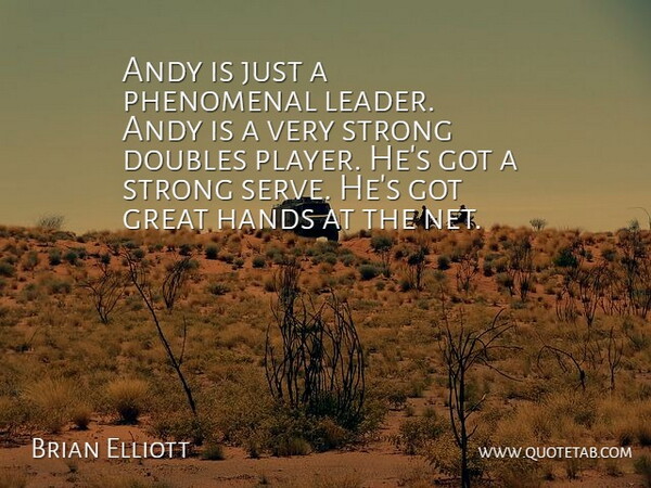 Brian Elliott Quote About Andy, Doubles, Great, Hands, Phenomenal: Andy Is Just A Phenomenal...