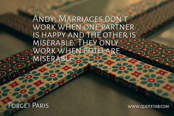 Forget Paris Quote About Both, Happy, Marriages, Miserable, Partner: Andy Marriages Dont Work When...