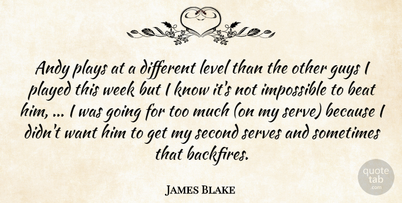 James Blake Quote About Andy, Beat, Guys, Impossible, Level: Andy Plays At A Different...