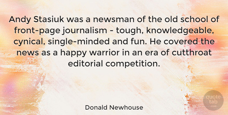 Donald Newhouse Quote About Andy, Covered, Editorial, Era, Journalism: Andy Stasiuk Was A Newsman...