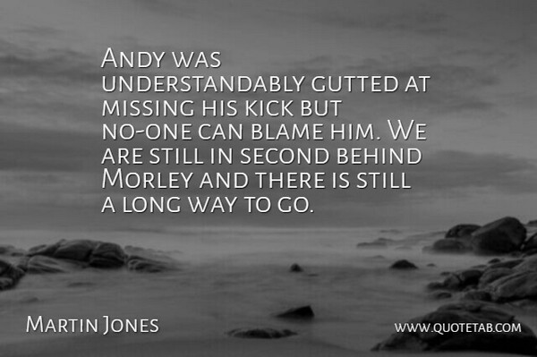 Martin Jones Quote About Andy, Behind, Blame, Kick, Missing: Andy Was Understandably Gutted At...