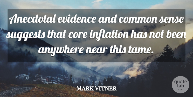 Mark Vitner Quote About Anecdotal, Anywhere, Common, Common Sense, Core: Anecdotal Evidence And Common Sense...