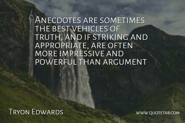 Tryon Edwards Quote About Powerful, Anecdotes, Argument: Anecdotes Are Sometimes The Best...