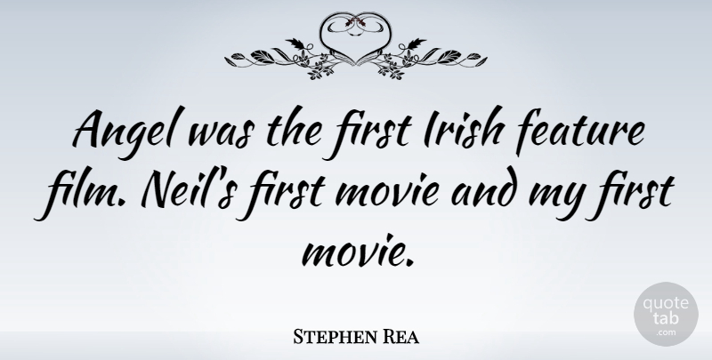 Stephen Rea Quote About Angel, Firsts, Film: Angel Was The First Irish...
