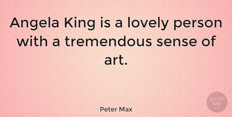 Peter Max Quote About Art, Kings, Lovely: Angela King Is A Lovely...