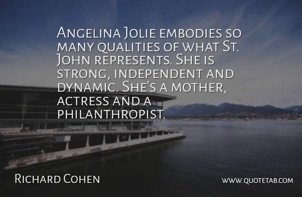 Richard Cohen Quote About Actress, Embodies, John, Mother, Qualities: Angelina Jolie Embodies So Many...