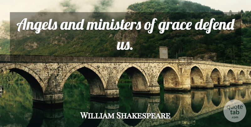 William Shakespeare Quote About Angel, Grace, Denmark In Hamlet: Angels And Ministers Of Grace...