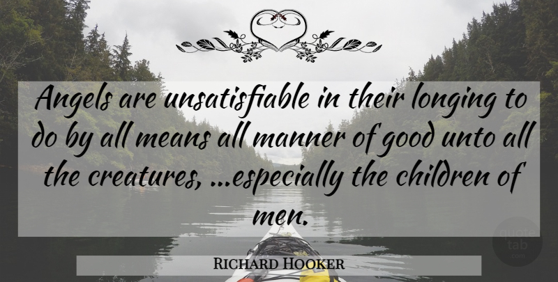 Richard Hooker Quote About Inspirational, Children, Mean: Angels Are Unsatisfiable In Their...