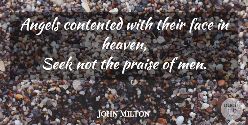 John Milton Quote About Angel, Men, Heaven: Angels Contented With Their Face...