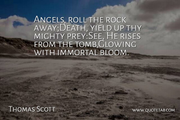 Thomas Scott Quote About Immortal, Mighty, Rises, Rock, Roll: Angels Roll The Rock Awaydeath...