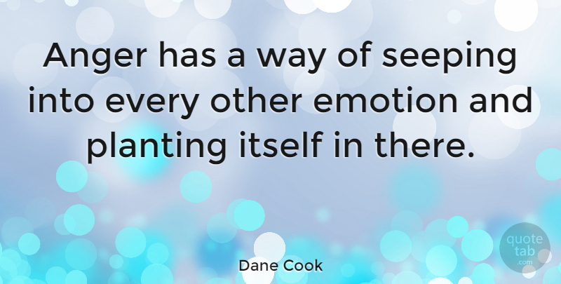 Dane Cook Quote About Anger, Way, Emotion: Anger Has A Way Of...
