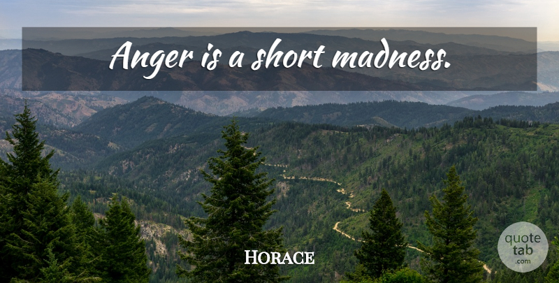 Horace Quote About Anger, Madness: Anger Is A Short Madness...