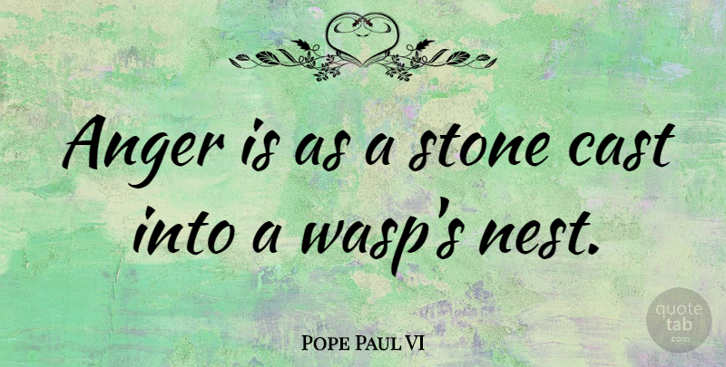 Pope Paul VI Quote About Anger, Nests, Stones: Anger Is As A Stone...